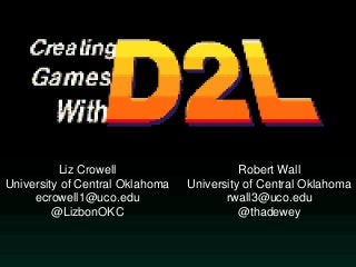 Liz Crowell
University of Central Oklahoma
ecrowell1@uco.edu
@LizbonOKC

Robert Wall
University of Central Oklahoma
rwall3@uco.edu
@thadewey

 