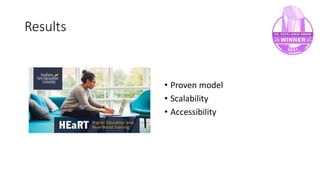 Results
• Proven model
• Scalability
• Accessibility
 