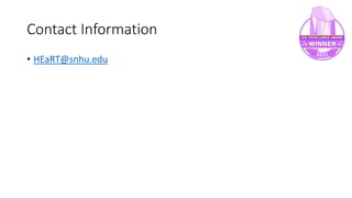 Contact Information
• HEaRT@snhu.edu
 