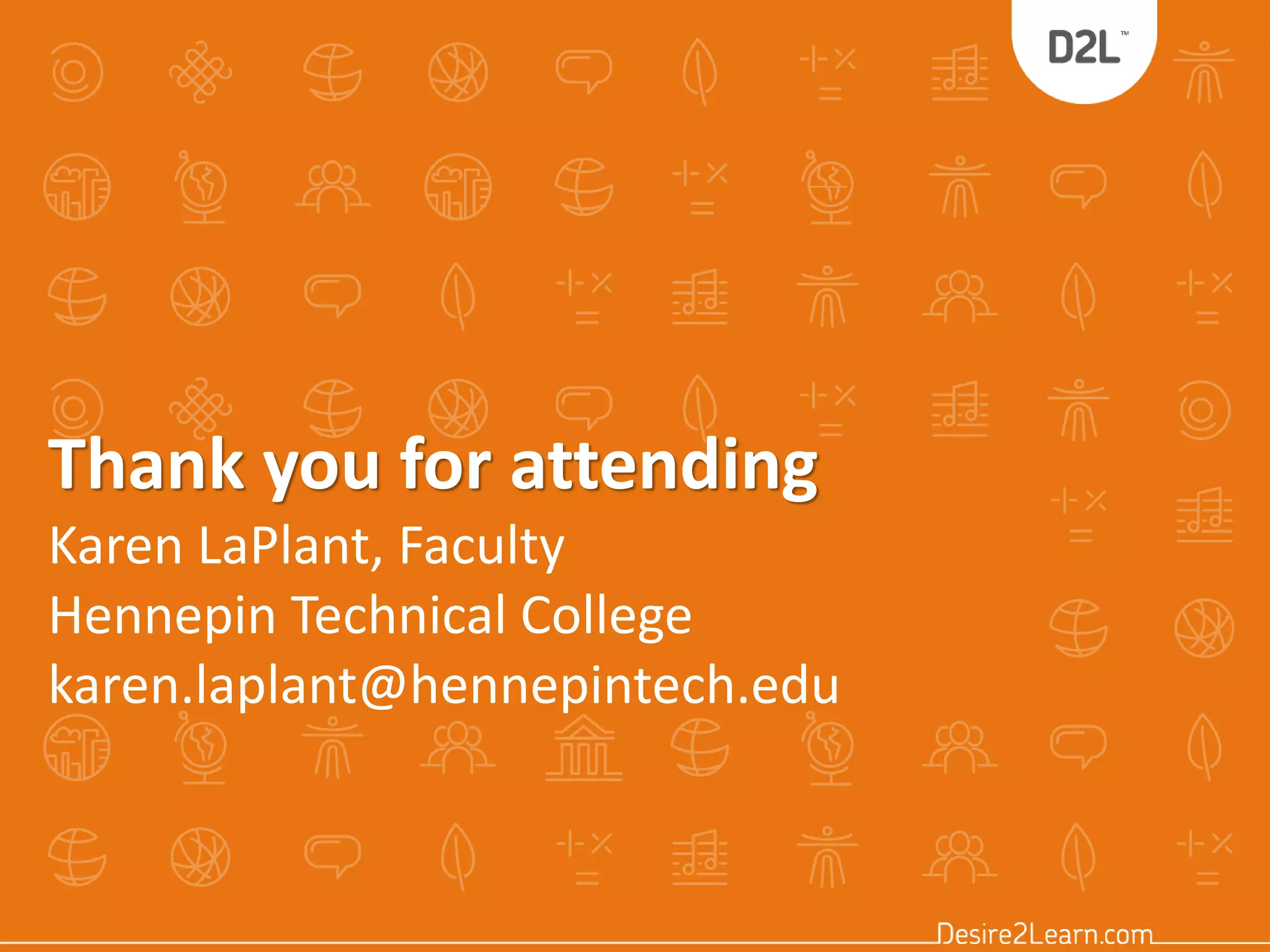 Thank you for attending
Karen LaPlant, Faculty
Hennepin Technical College
karen.laplant@hennepintech.edu
 