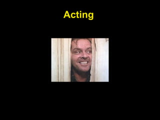 Acting
 