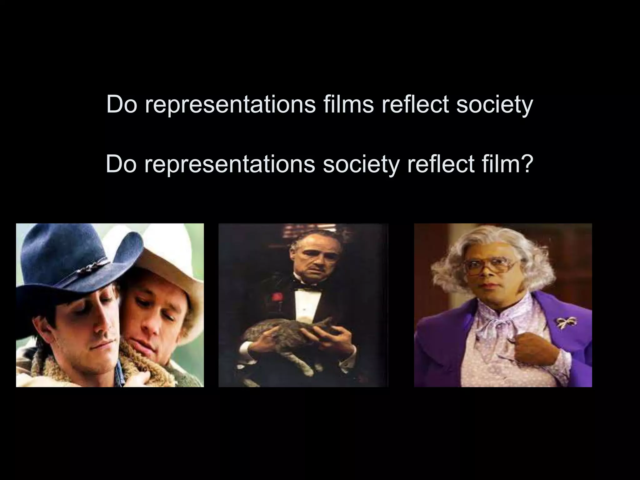 Do representations films reflect society
Do representations society reflect film?
 