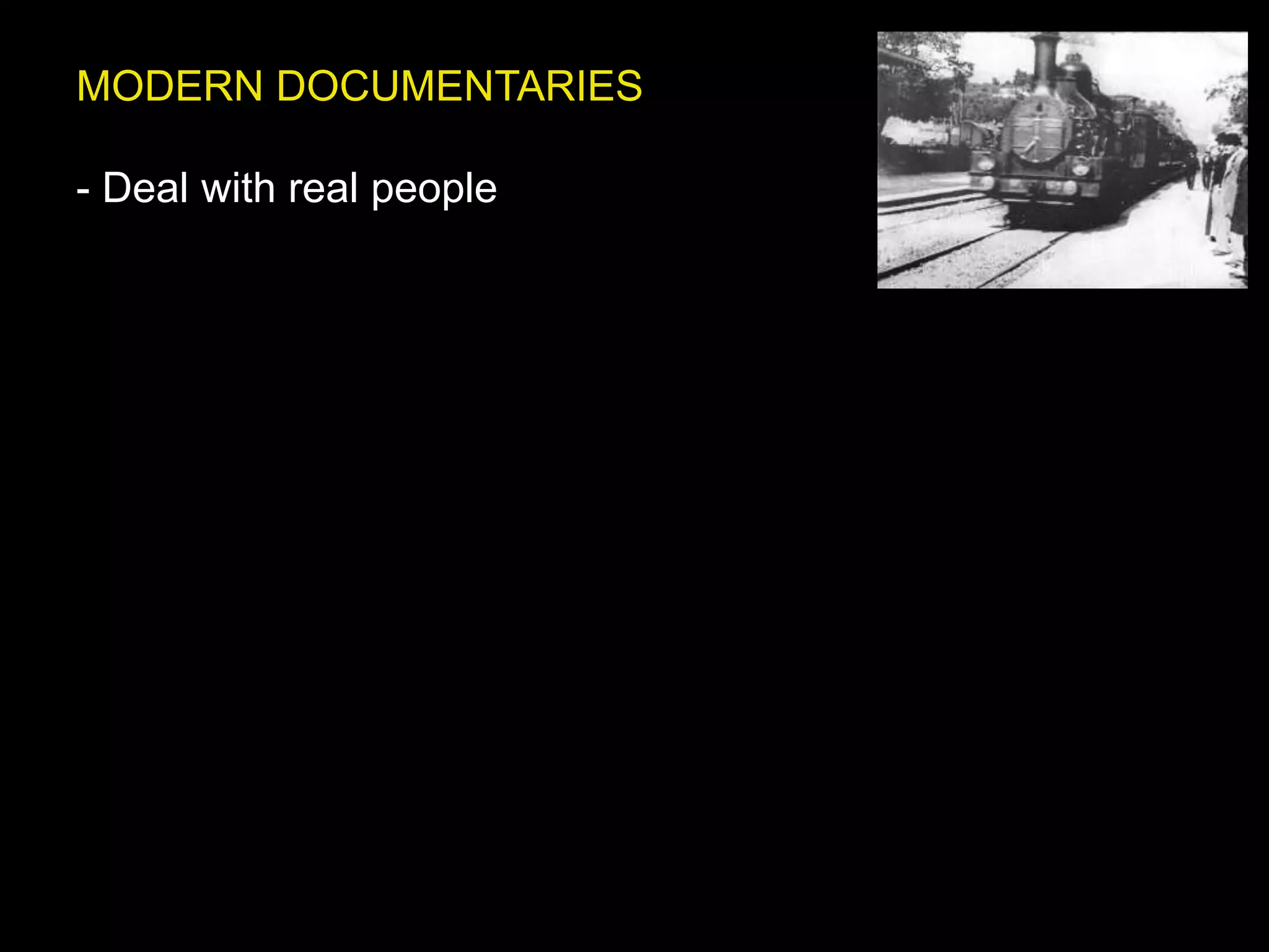 MODERN DOCUMENTARIES
- Deal with real people
 
