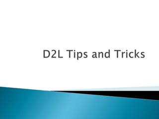 D2L Tips and Tricks 