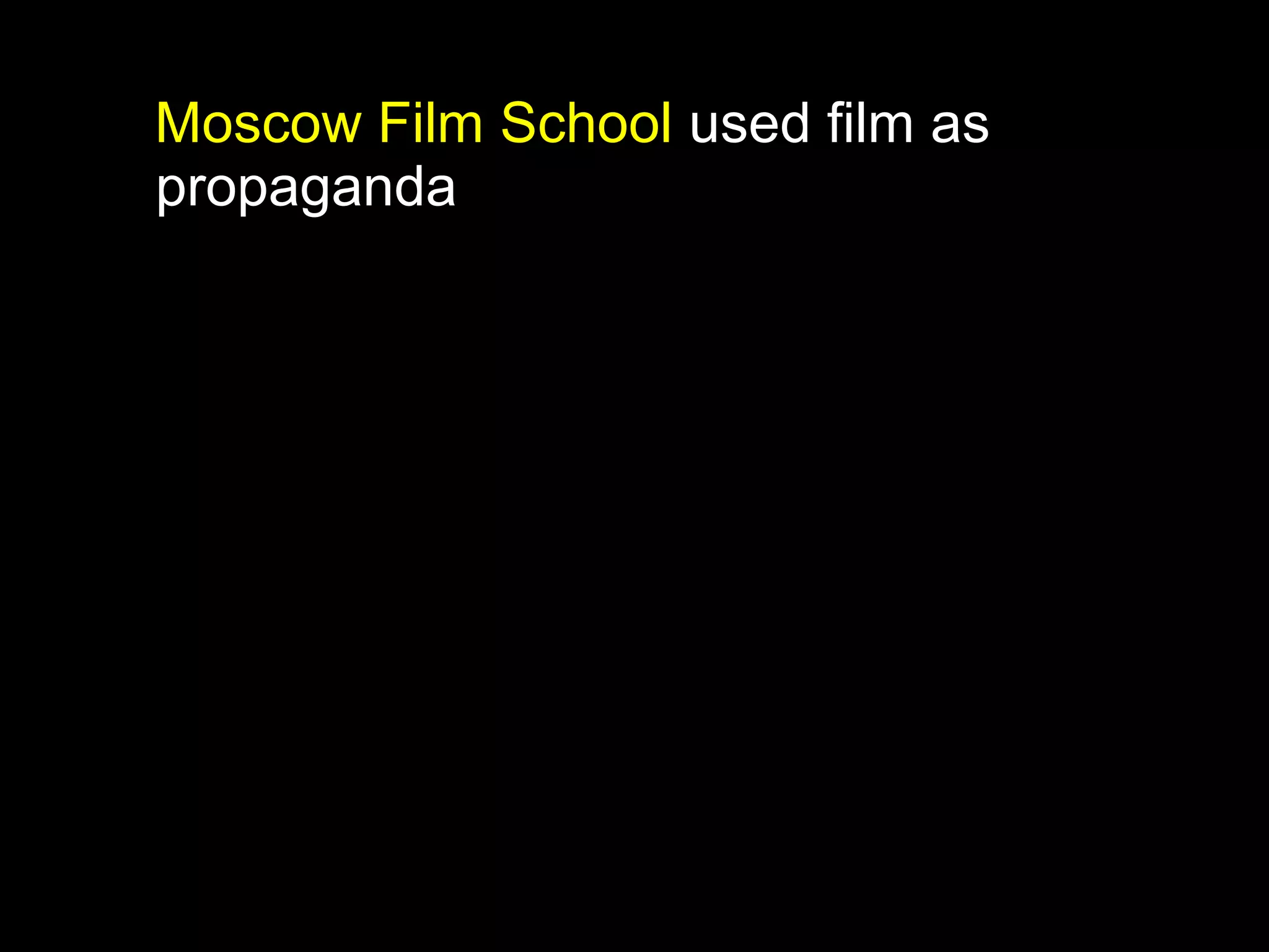 Moscow Film School used film as
propaganda
 
