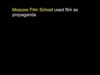 Moscow Film School used film as
propaganda
 