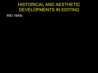 HISTORICAL AND AESTHETIC
DEVELOPMENTS IN EDITING
MID 1890s
 