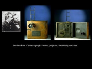 Lumiere Bros. Cinematograph: camera, projector, developing machine
 