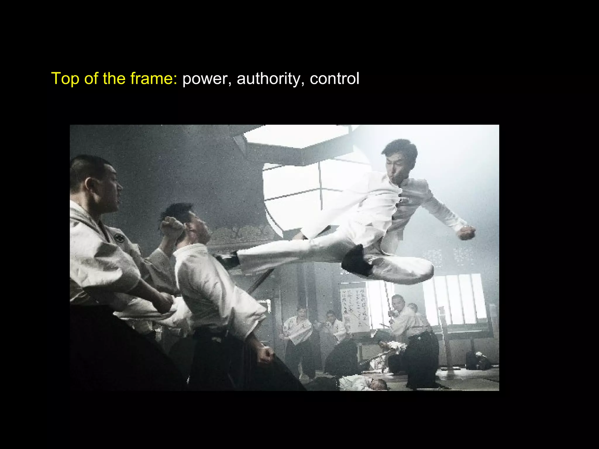 Top of the frame: power, authority, control
 