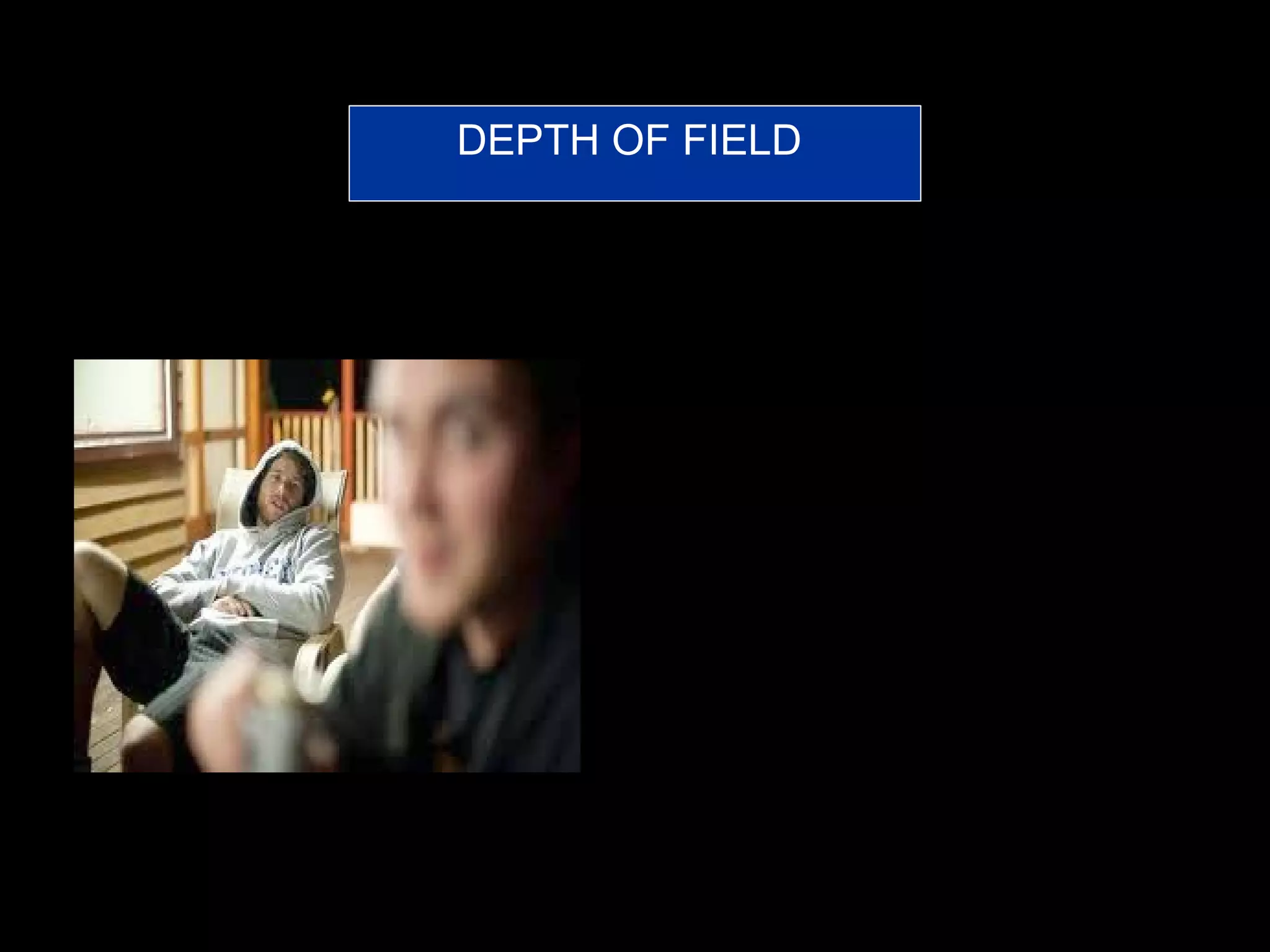 DEPTH OF FIELD
 