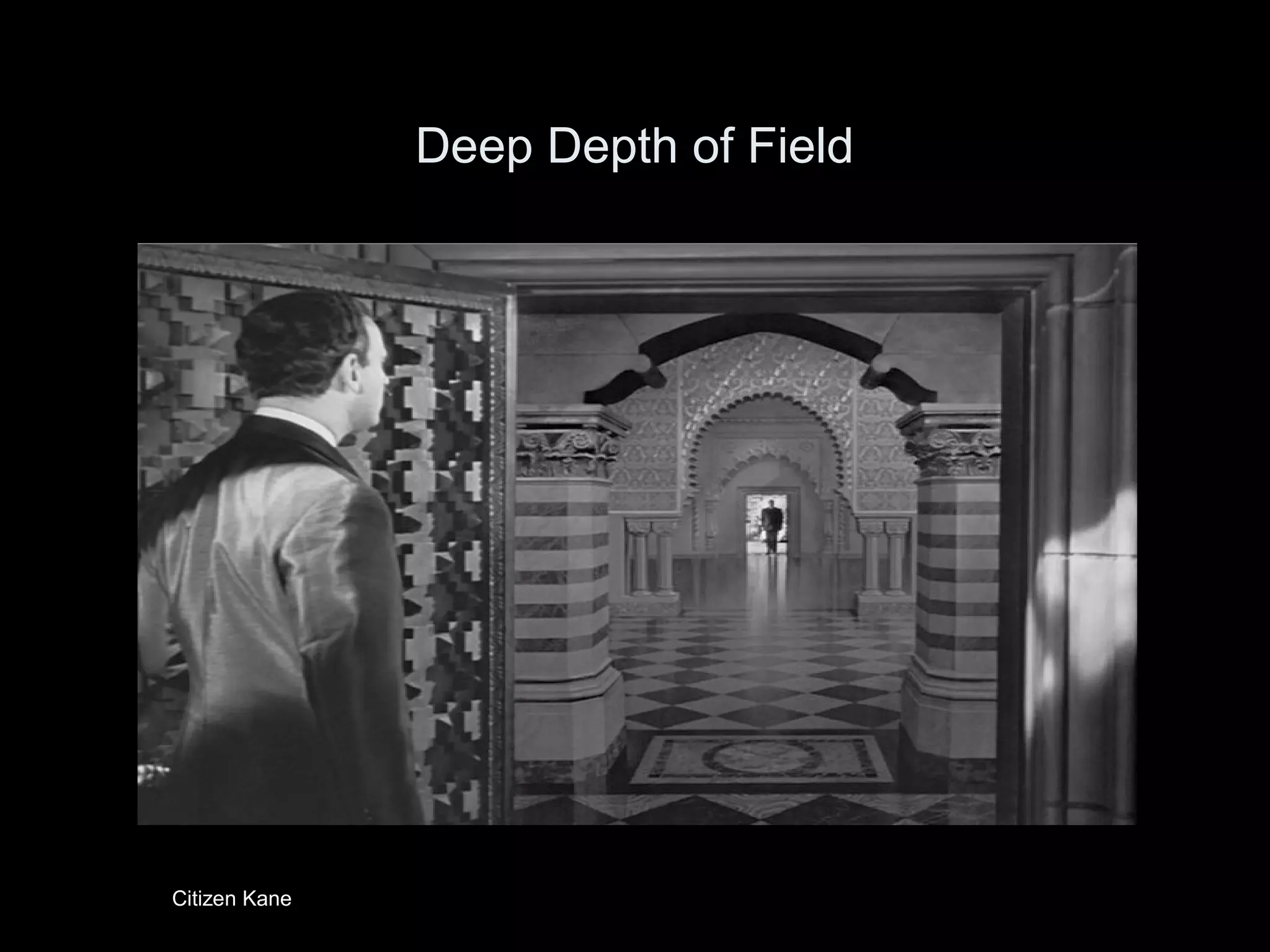 Deep Depth of Field
Citizen Kane
 