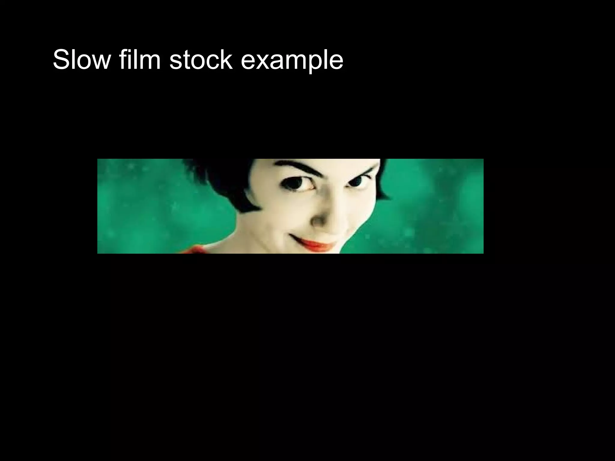 Slow film stock example
 