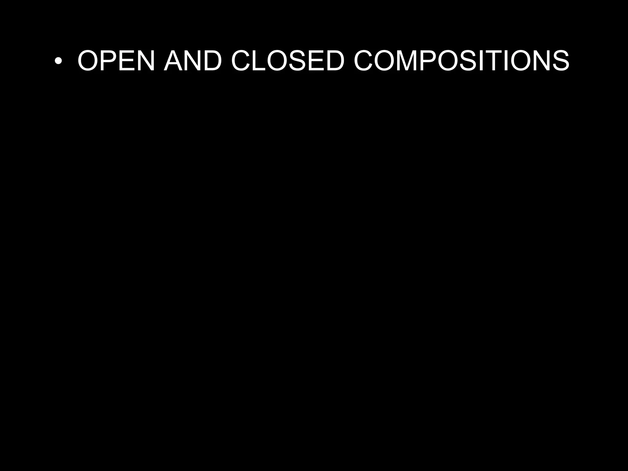• OPEN AND CLOSED COMPOSITIONS
 