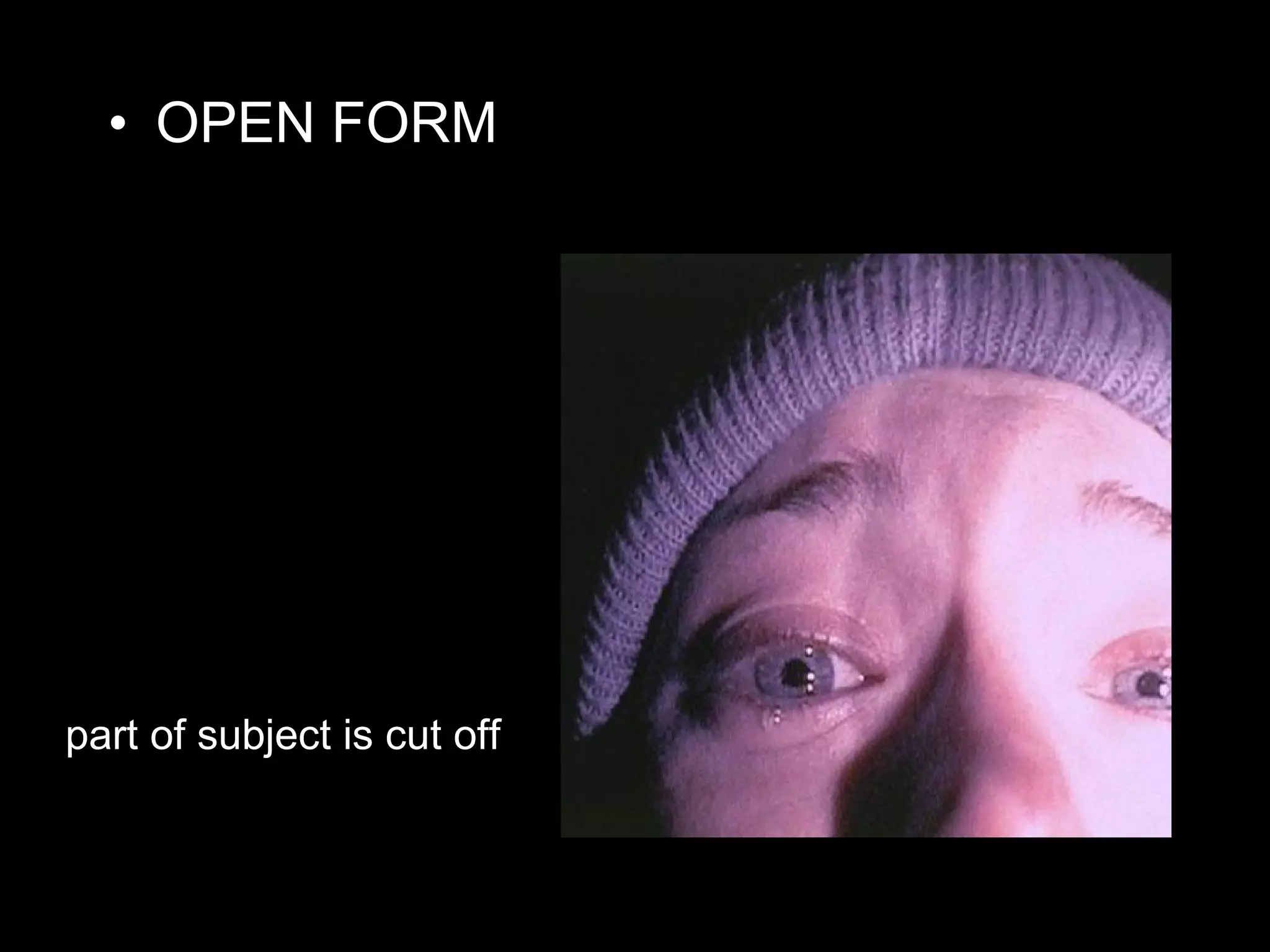 • OPEN FORM
part of subject is cut off
 