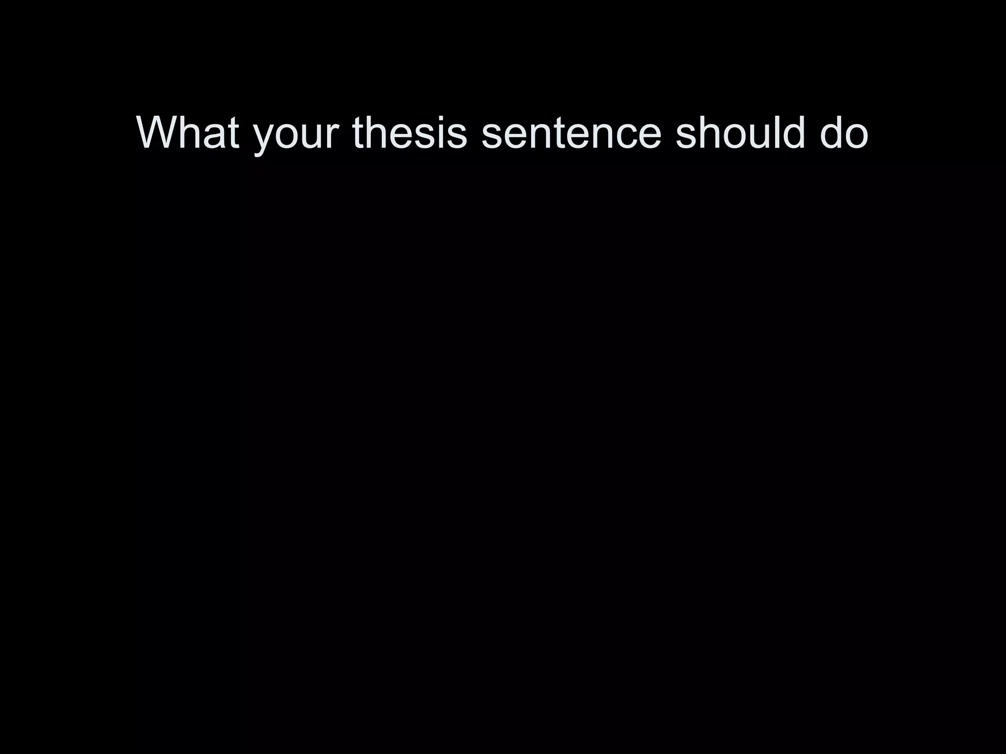What your thesis sentence should do
 