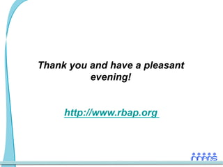 Thank you and have a pleasant
          evening!


     http://www.rbap.org
 