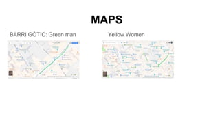 MAPS
BARRI GÒTIC: Green man Yellow Women
 