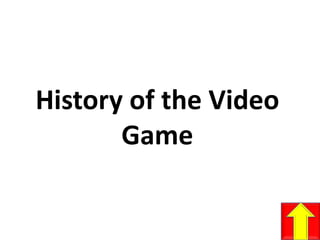 History of the Video Game 