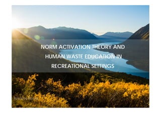 NORM ACTIVATION THEORY AND
HUMAN WASTE EDUCATION IN
RECREATIONAL SETTINGS
 