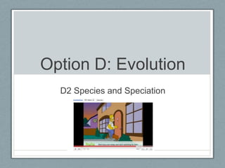 Option D: Evolution
D2 Species and Speciation
 