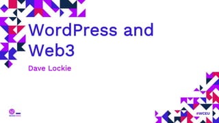 WordPress and
Web3
Dave Lockie
 