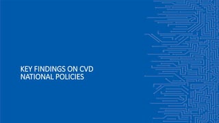 KEY FINDINGS ON CVD
NATIONAL POLICIES
 