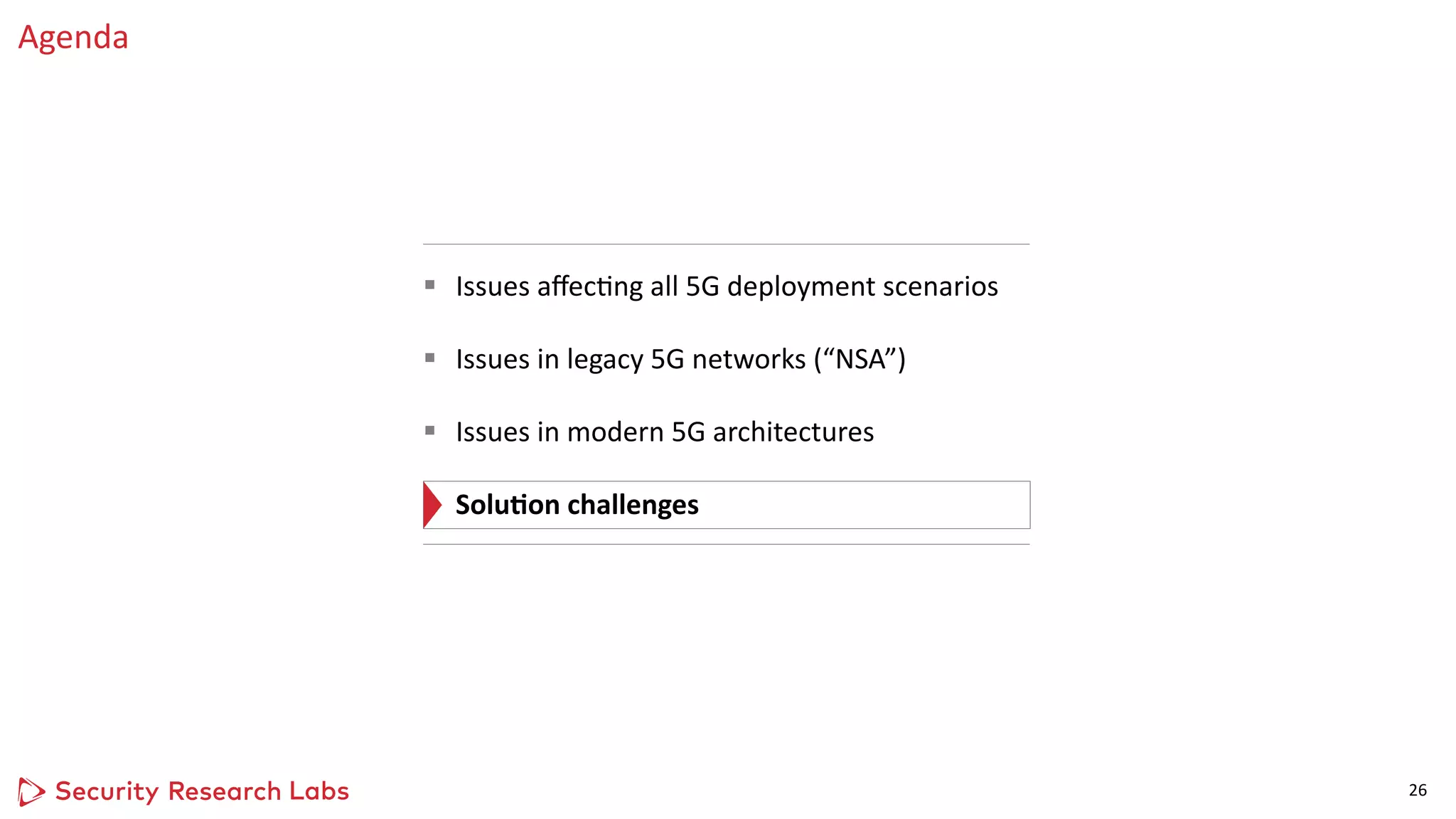 as Logo Horizontal
Pos / Neg
Agenda
26
§ Issues aﬀecOng all 5G deployment scenarios
§ Issues in legacy 5G networks (“NSA”)
§ Issues in modern 5G architectures
§ SoluJon challenges
 