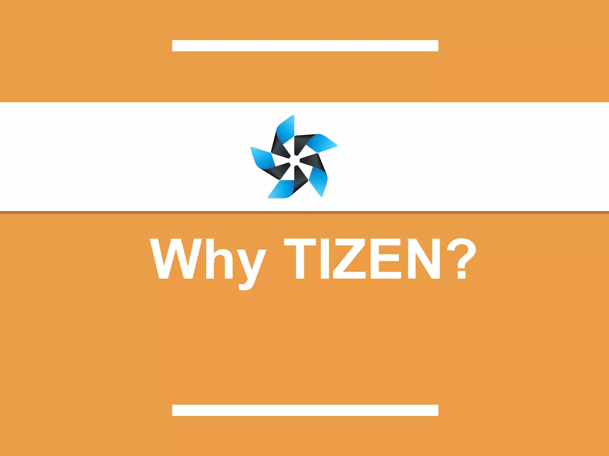 “
Why TIZEN?
 