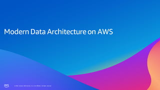 © 2023, Amazon Web Services, Inc. or its affiliates. All rights reserved.
© 2023, Amazon Web Services, Inc. or its affiliates. All rights reserved.
Modern Data Architectureon AWS
 