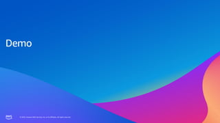 © 2023, Amazon Web Services, Inc. or its affiliates. All rights reserved.
© 2023, Amazon Web Services, Inc. or its affiliates. All rights reserved.
Demo
 