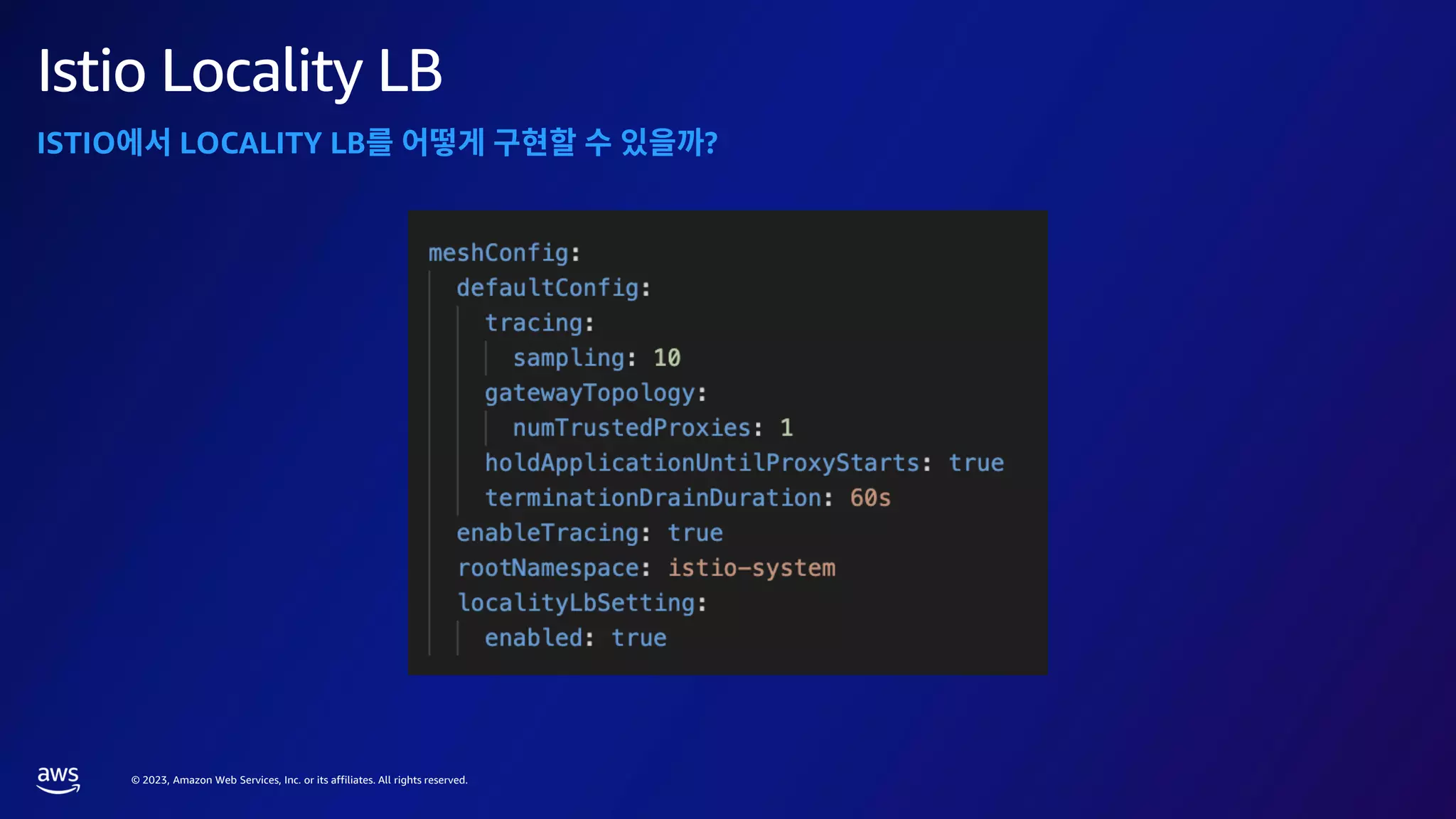 © 2023, Amazon Web Services, Inc. or its affiliates. All rights reserved.
Istio Locality LB
ISTIO LOCALITY LB ?
 