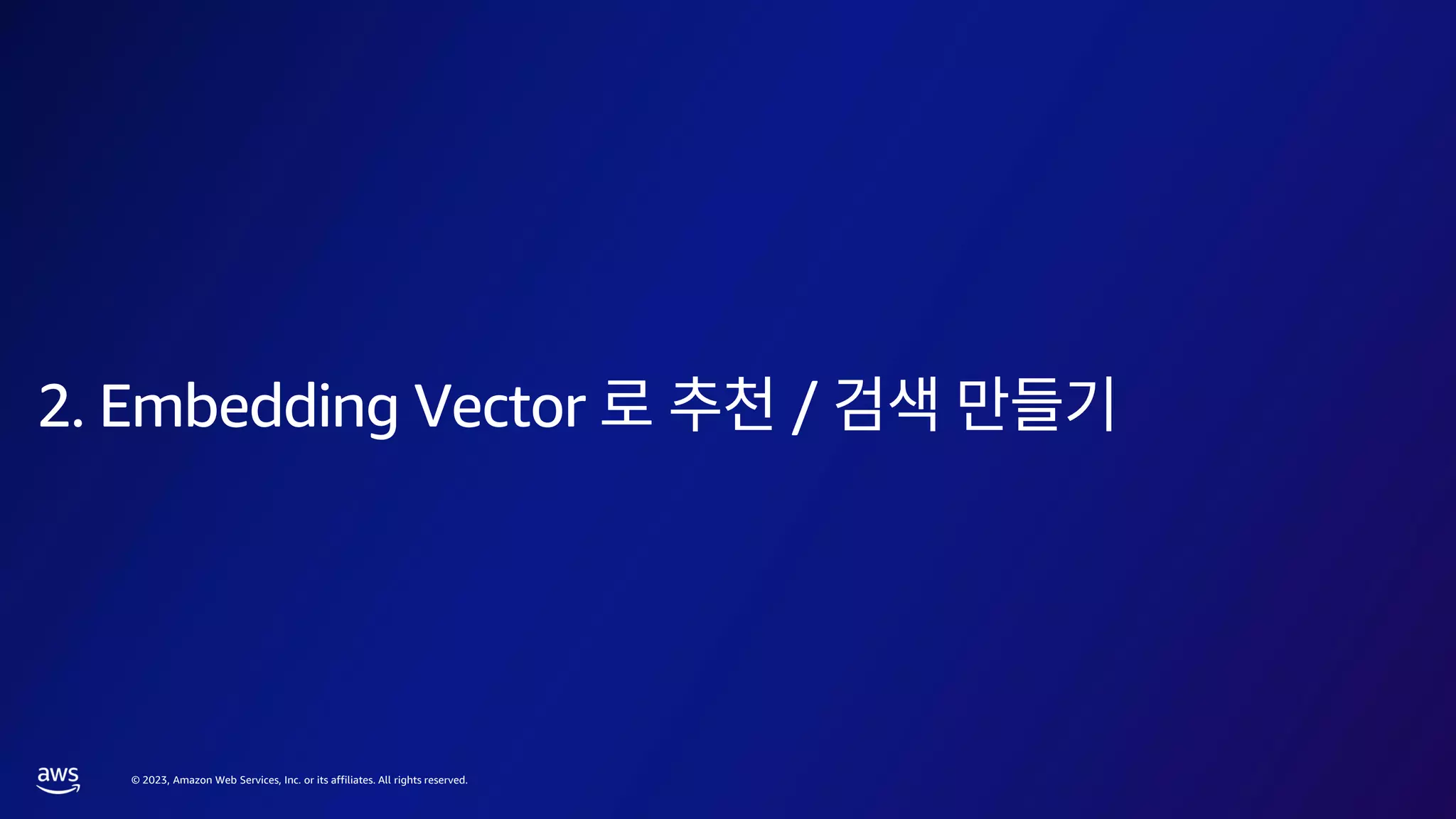 © 2023, Amazon Web Services, Inc. or its affiliates. All rights reserved.
2. Embedding Vector /
 