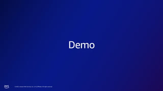 © 2023, Amazon Web Services, Inc. or its affiliates. All rights reserved.
Demo
 