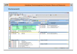 Interaktives Terminmanagement für Personen, Räume und Ressourcen   12

Wochenansicht
 