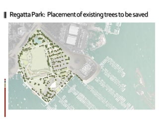 RegattaPark: Placementofexistingtreestobesaved
 