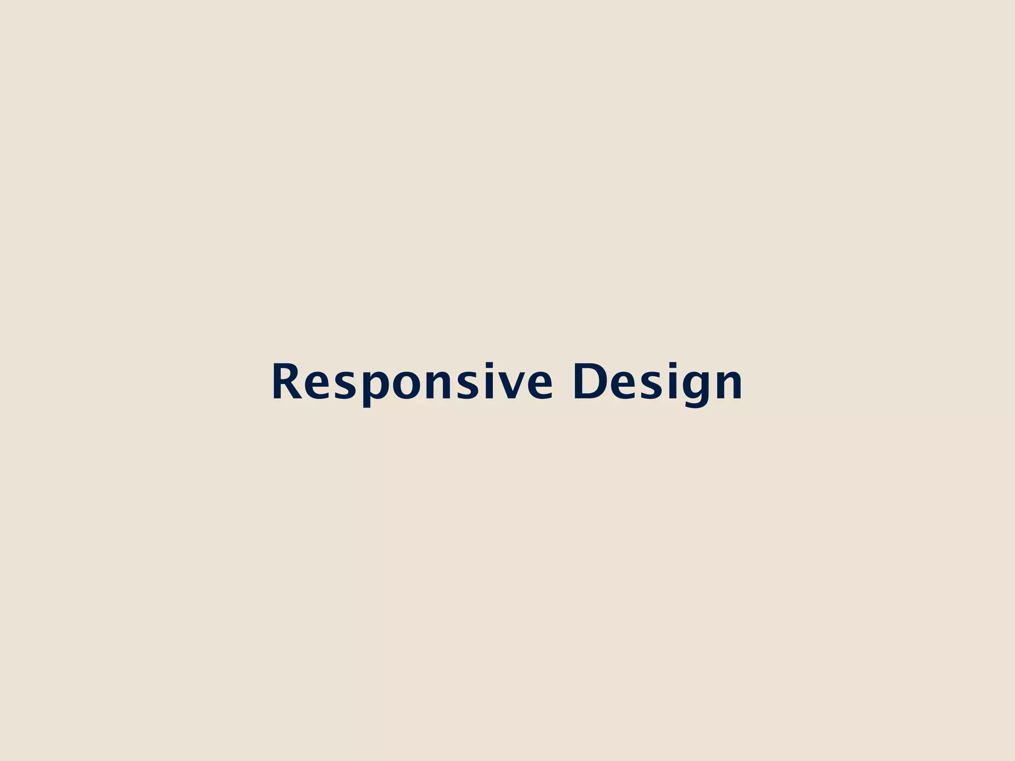 Responsive Design
 