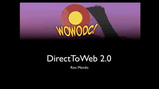 DirectToWeb 2.0
     Ravi Mendis
 