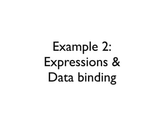 Example 2:
Expressions &
 Data binding
 