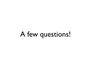 A few questions!
 