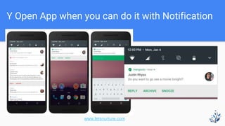 Y Open App when you can do it with Notification
www.letsnurture.com
 