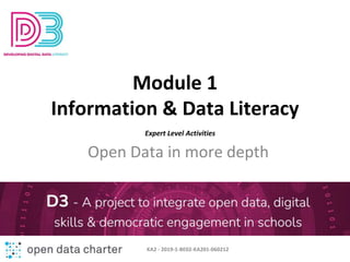 Module 1
Information & Data Literacy
Open Data in more depth
KA2 - 2019-1-BE02-KA201-060212
Expert Level Activities
 