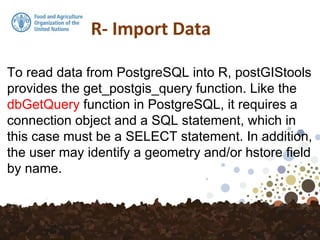 To read data from PostgreSQL into R, postGIStools
provides the get_postgis_query function. Like the
dbGetQuery function in PostgreSQL, it requires a
connection object and a SQL statement, which in
this case must be a SELECT statement. In addition,
the user may identify a geometry and/or hstore field
by name.
 