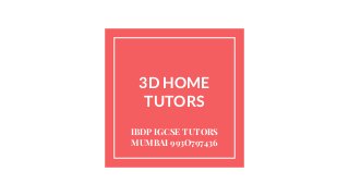 3D HOME
TUTORS
IBDP IGCSE TUTORS
MUMBAI 993O797436
 