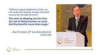 Click to edit Master
subtitle style
“Without urgent adaptation action, we
risk undermining food, energy and water
security...