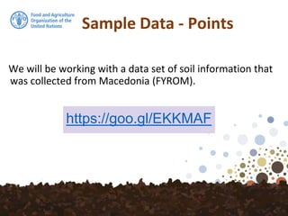 Sample Data - Points
We will be working with a data set of soil information that
was collected from Macedonia (FYROM).
https://goo.gl/EKKMAF
 