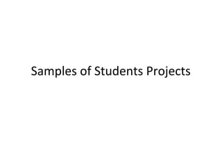 Samples of Students Projects
 