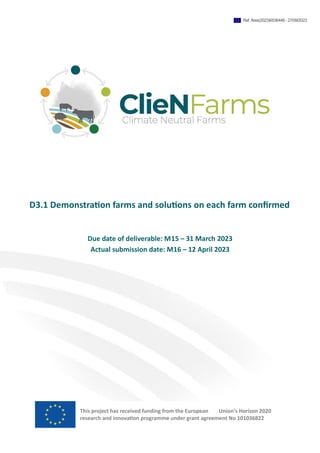 D3.1 Demonstration farms and solutions on each farm confirmed
Due date of deliverable: M15 – 31 March 2023
Actual submission date: M16 – 12 April 2023
This project has received funding from the European Union’s Horizon 2020
research and innovation programme under grant agreement No 101036822
Ref. Ares(2023)6536446 - 27/09/2023
 