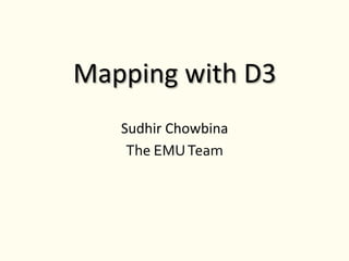 Mapping	
  with	
  D3	
  
Sudhir	
  Chowbina	
  
@genomegeek	
  
 