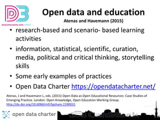 Open data and education
Atenas and Havemann (2015)
• research-based and scenario- based learning
activities
• information,...