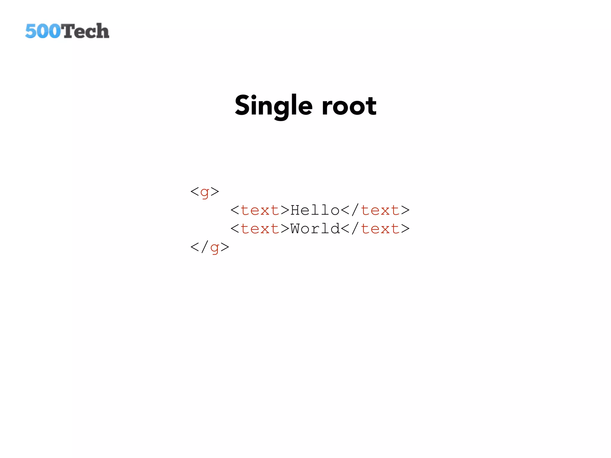 Single root
<g>
<text>Hello</text>
<text>World</text>
</g>
 